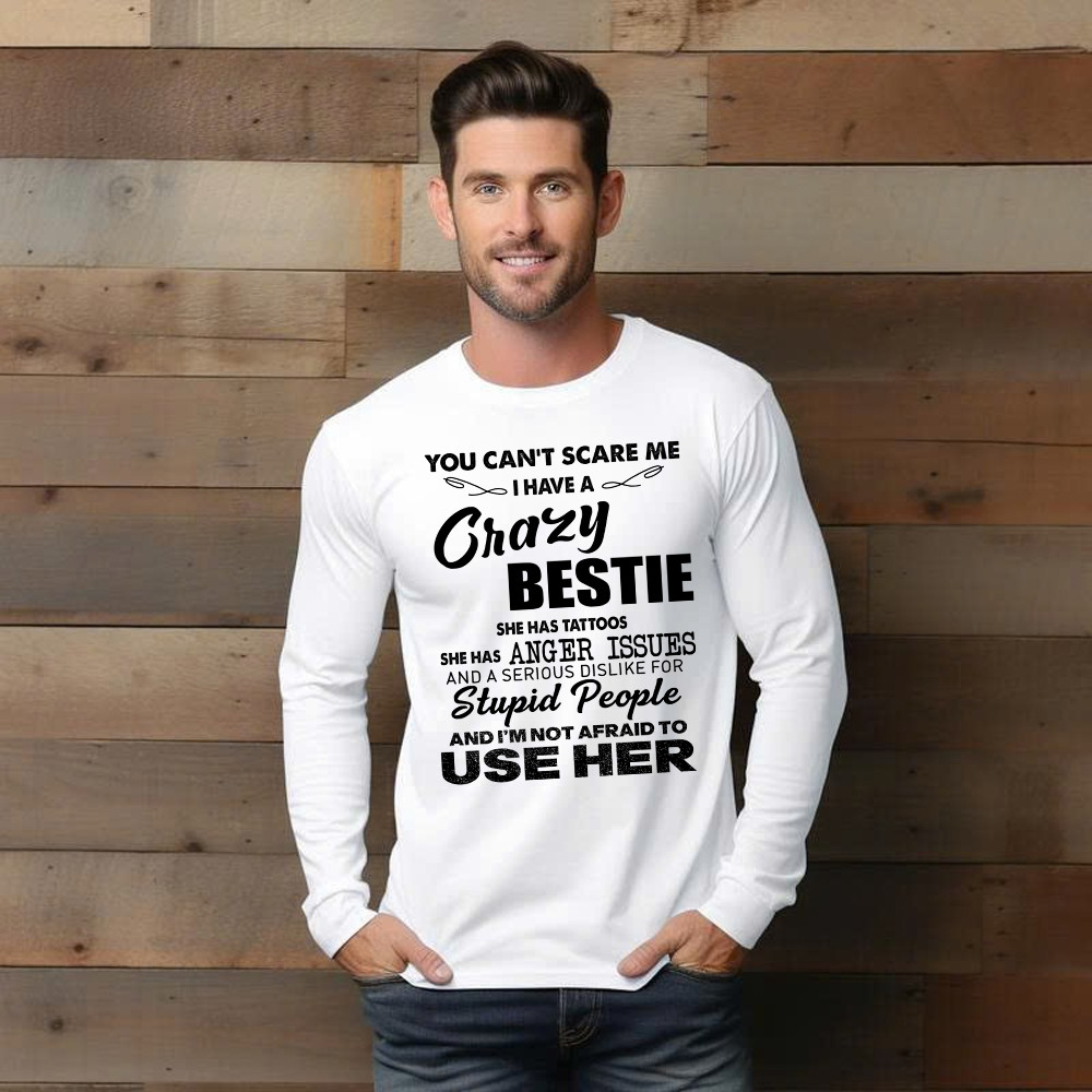 You Can’t Scare Me I Have A Crazy Bestie She Has Tattoos Shirt Funny Quote Long Sleeve Shirt Husband Gift