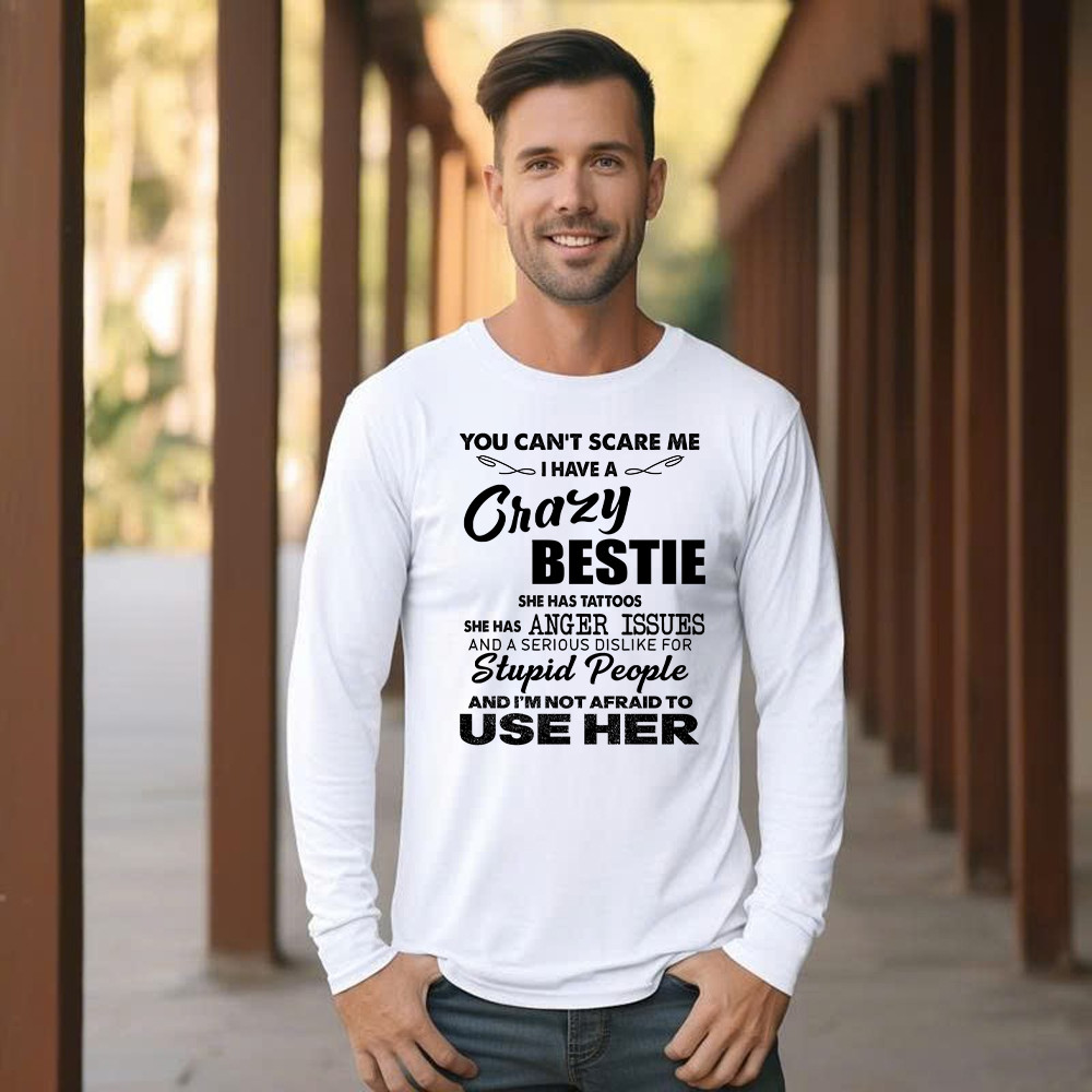 You Can’t Scare Me I Have A Crazy Bestie She Has Tattoos Shirt Funny Quote Long Sleeve Shirt Husband Gift