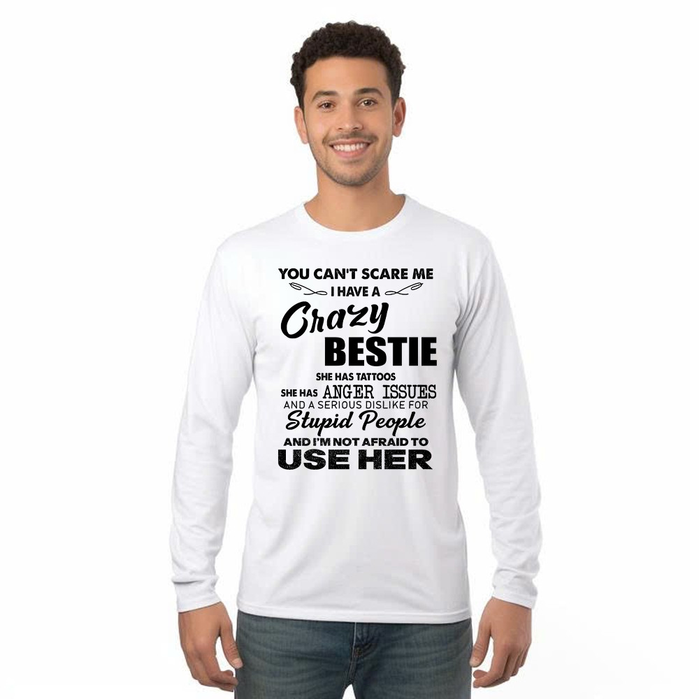 You Can't Scare Me I Have A Crazy Bestie She Has Tattoos Shirt Funny Quote Long Sleeve Shirt Husband Gift