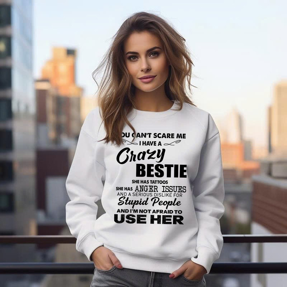 You Can’t Scare Me I Have A Crazy Bestie She Has Tattoos Shirt Funny Quote Sweatshirt Husband Gift