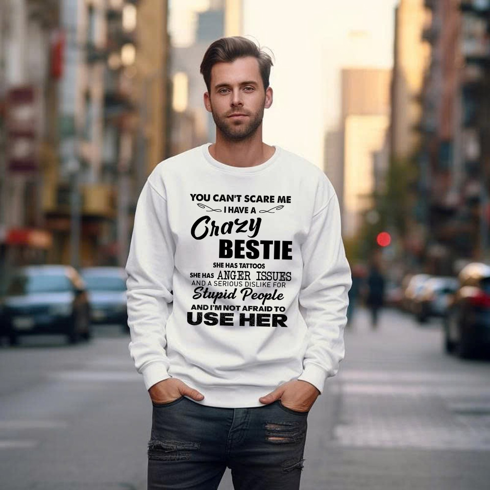 You Can’t Scare Me I Have A Crazy Bestie She Has Tattoos Shirt Funny Quote Sweatshirt Husband Gift