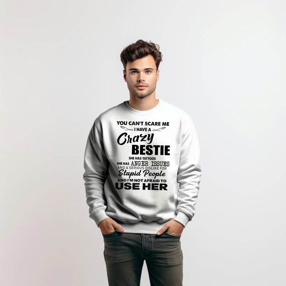 You Can’t Scare Me I Have A Crazy Bestie She Has Tattoos Shirt Funny Quote Sweatshirt Husband Gift