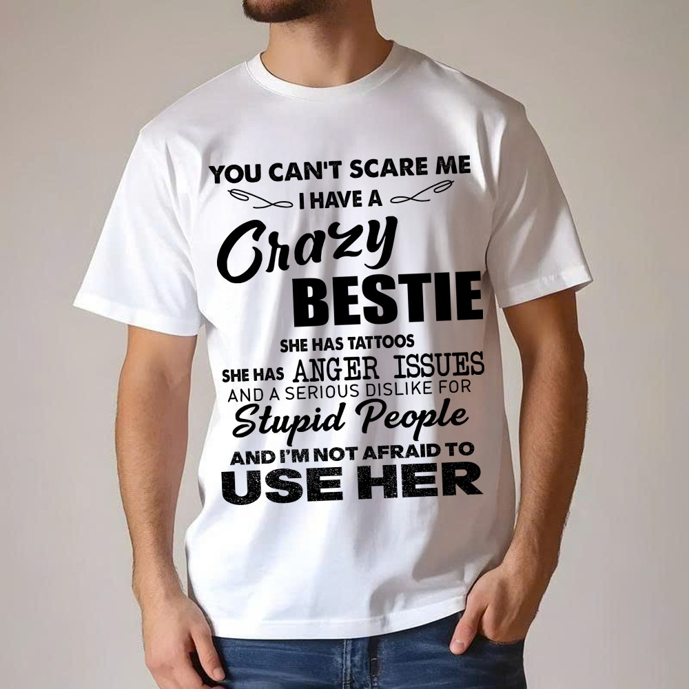 You Can’t Scare Me I Have A Crazy Bestie She Has Tattoos Shirt Funny Quote T-Shirt Husband Gift