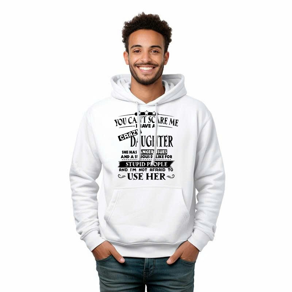 You Can’t Scare Me I Have A Crazy Daughter Shirt Funny Saying Hoodie Gifts For Dad Mom